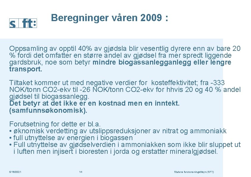 Beregninger våren 2009 : Oppsamling av opptil 40% av gjødsla blir vesentlig dyrere enn