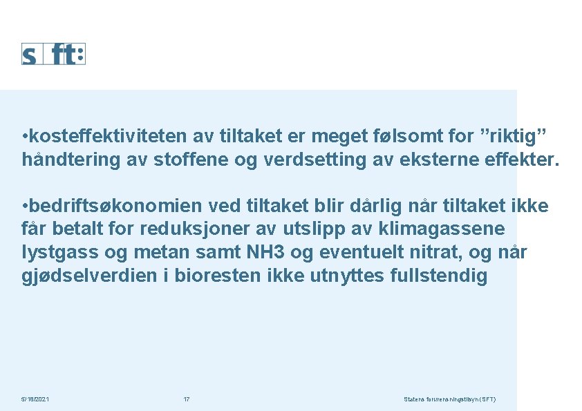  • kosteffektiviteten av tiltaket er meget følsomt for ”riktig” håndtering av stoffene og