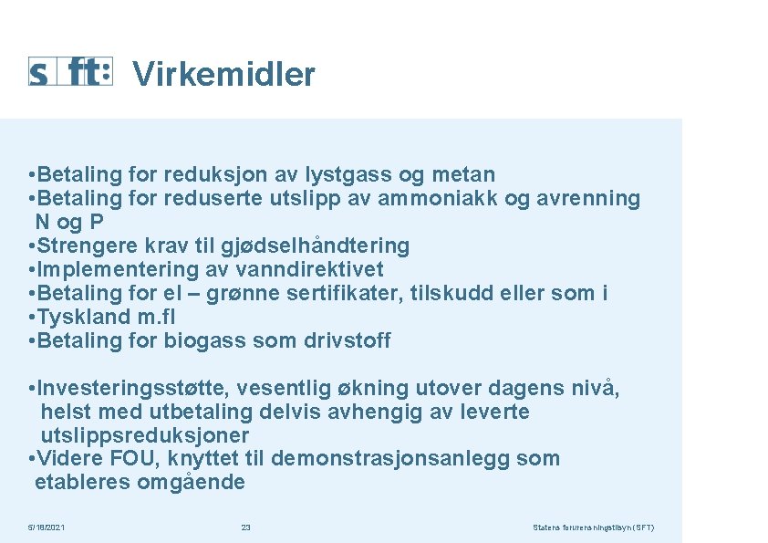 Virkemidler • Betaling for reduksjon av lystgass og metan • Betaling for reduserte utslipp