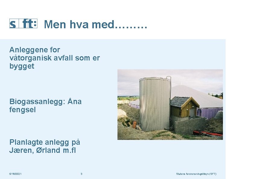 Men hva med……… Anleggene for våtorganisk avfall som er bygget Biogassanlegg: Åna fengsel Planlagte