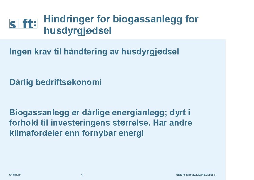 Hindringer for biogassanlegg for husdyrgjødsel Ingen krav til håndtering av husdyrgjødsel Dårlig bedriftsøkonomi Biogassanlegg