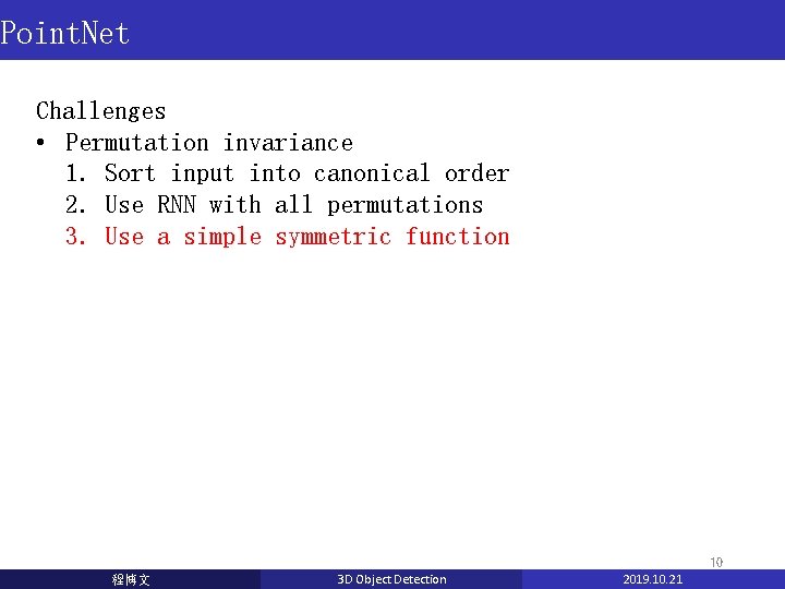 Point. Net Challenges • Permutation invariance 1. Sort input into canonical order 2. Use Point. Net Challenges • Permutation invariance 1. Sort input into canonical order 2. Use