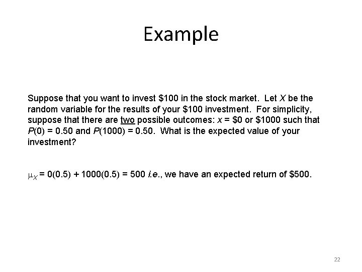 Example Suppose that you want to invest $100 in the stock market. Let X