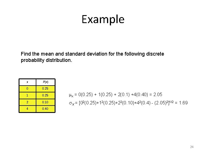 Example Find the mean and standard deviation for the following discrete probability distribution. x