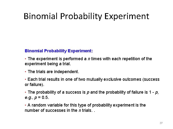 Binomial Probability Experiment: • The experiment is performed a n times with each repetition