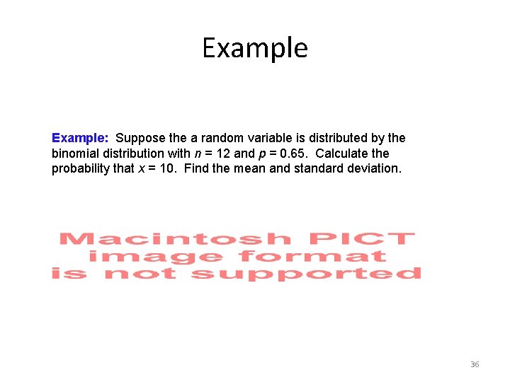 Example: Suppose the a random variable is distributed by the binomial distribution with n Example: Suppose the a random variable is distributed by the binomial distribution with n