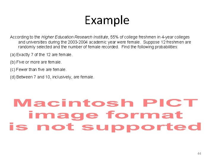 Example According to the Higher Education Research Institute, 55% of college freshmen in 4