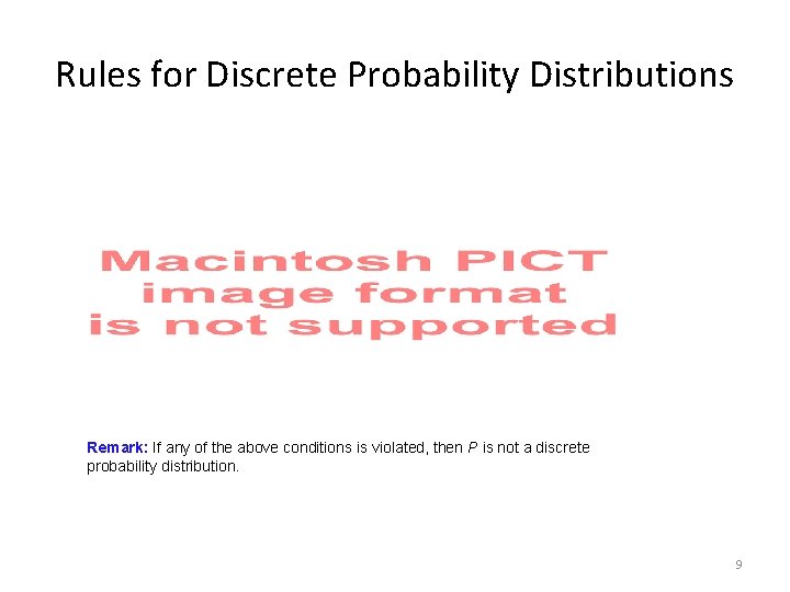 Rules for Discrete Probability Distributions Remark: If any of the above conditions is violated,