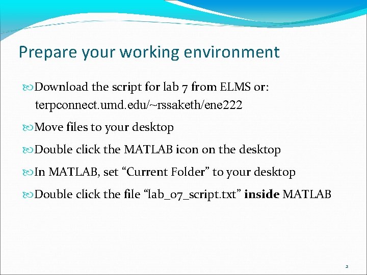 Prepare your working environment Download the script for lab 7 from ELMS or: terpconnect.