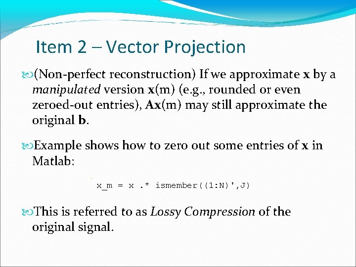 Item 2 – Vector Projection (Non-perfect reconstruction) If we approximate x by a manipulated