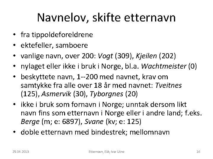 Navnelov, skifte etternavn fra tippoldeforeldrene ektefeller, samboere vanlige navn, over 200: Vogt (309), Kjeilen