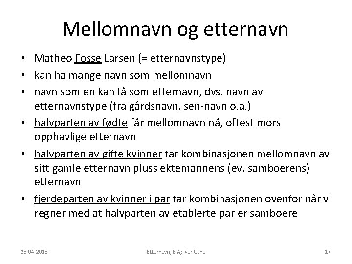 Mellomnavn og etternavn • Matheo Fosse Larsen (= etternavnstype) • kan ha mange navn