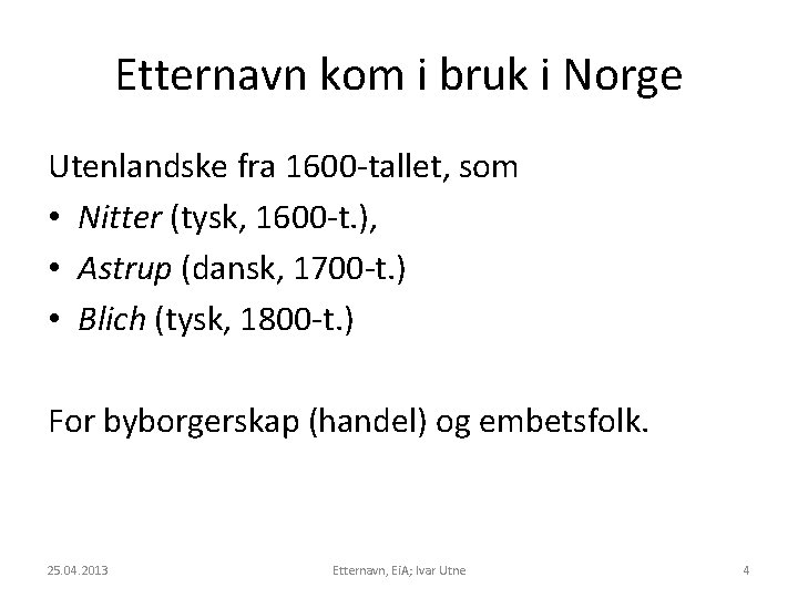 Etternavn kom i bruk i Norge Utenlandske fra 1600 -tallet, som • Nitter (tysk,