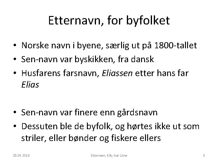 Etternavn, for byfolket • Norske navn i byene, særlig ut på 1800 -tallet •