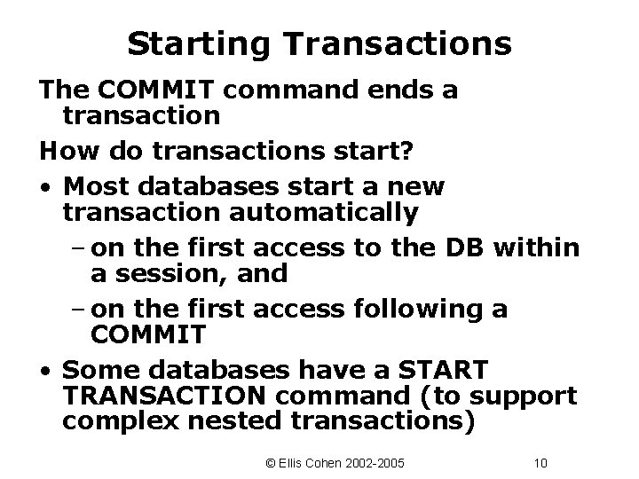 Starting Transactions The COMMIT command ends a transaction How do transactions start? • Most