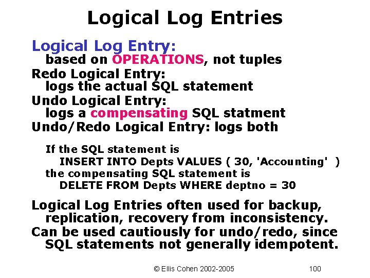 Logical Log Entries Logical Log Entry: based on OPERATIONS, not tuples Redo Logical Entry: