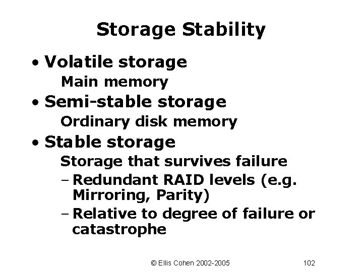 Storage Stability • Volatile storage Main memory • Semi-stable storage Ordinary disk memory •