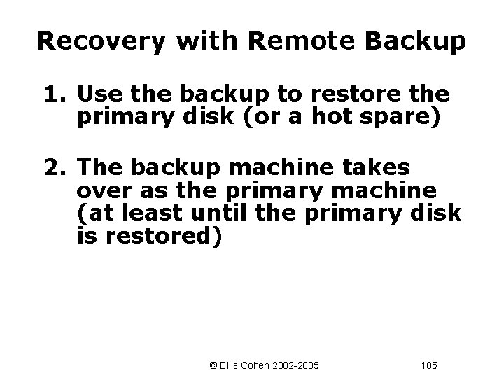 Recovery with Remote Backup 1. Use the backup to restore the primary disk (or