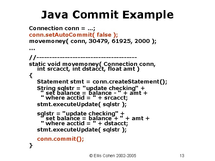 Java Commit Example Connection conn = …; conn. set. Auto. Commit( false ); movemoney(