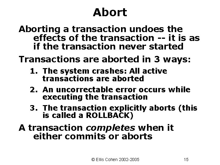 Aborting a transaction undoes the effects of the transaction -- it is as if