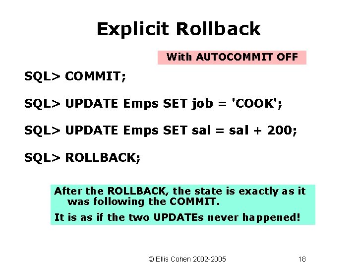 Explicit Rollback With AUTOCOMMIT OFF SQL> COMMIT; SQL> UPDATE Emps SET job = 'COOK';