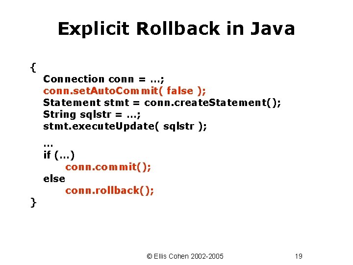 Explicit Rollback in Java { } Connection conn = …; conn. set. Auto. Commit(
