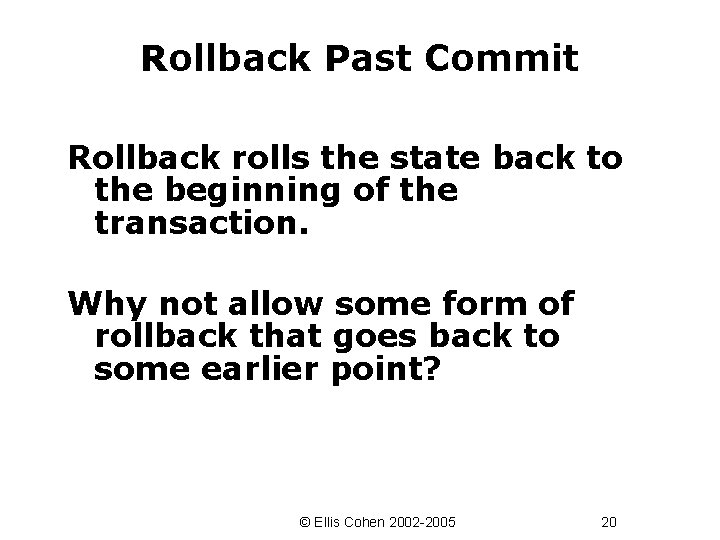 Rollback Past Commit Rollback rolls the state back to the beginning of the transaction.