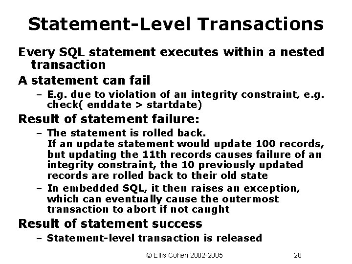 Statement-Level Transactions Every SQL statement executes within a nested transaction A statement can fail