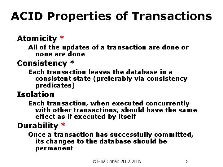 ACID Properties of Transactions Atomicity * All of the updates of a transaction are