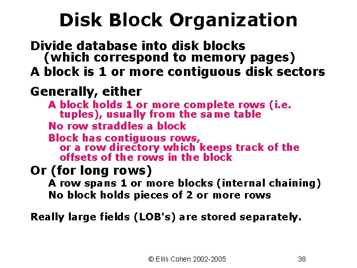 Disk Block Organization Divide database into disk blocks (which correspond to memory pages) A