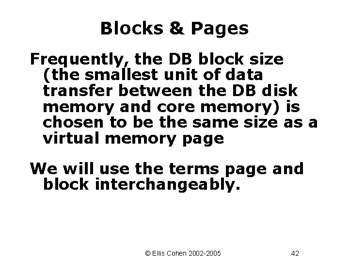 Blocks & Pages Frequently, the DB block size (the smallest unit of data transfer