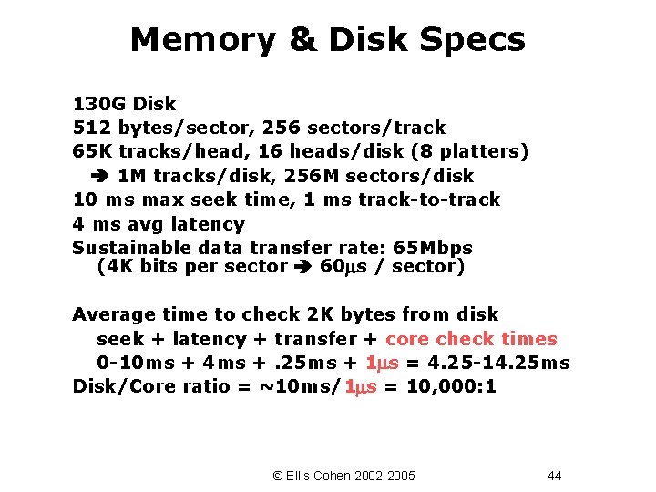 Memory & Disk Specs 130 G Disk 512 bytes/sector, 256 sectors/track 65 K tracks/head,