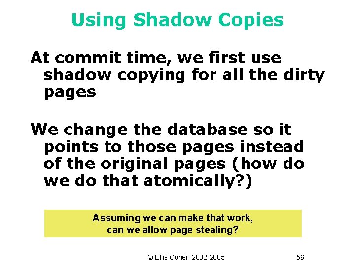 Using Shadow Copies At commit time, we first use shadow copying for all the