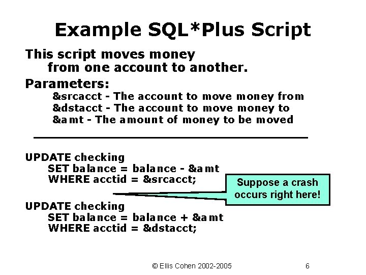 Example SQL*Plus Script This script moves money from one account to another. Parameters: &srcacct