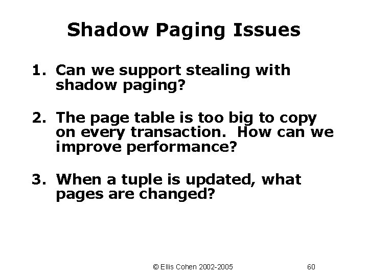 Shadow Paging Issues 1. Can we support stealing with shadow paging? 2. The page