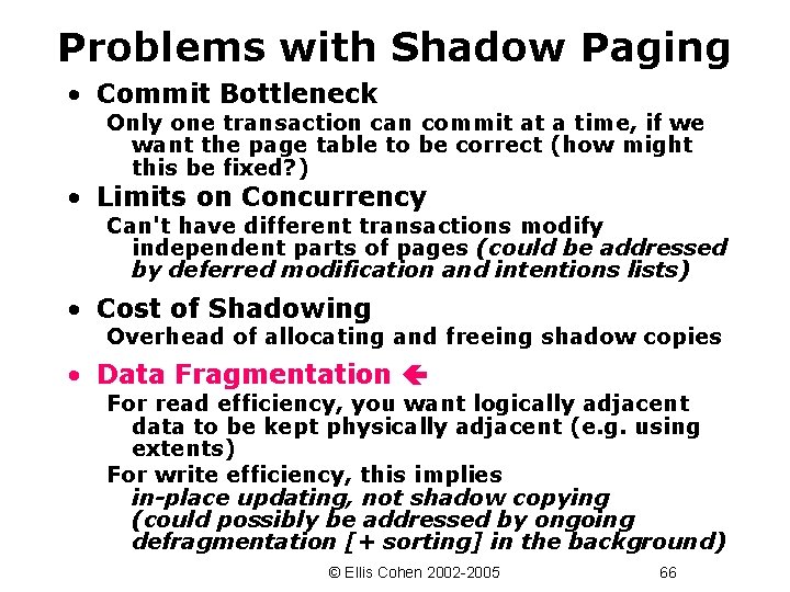 Problems with Shadow Paging • Commit Bottleneck Only one transaction can commit at a