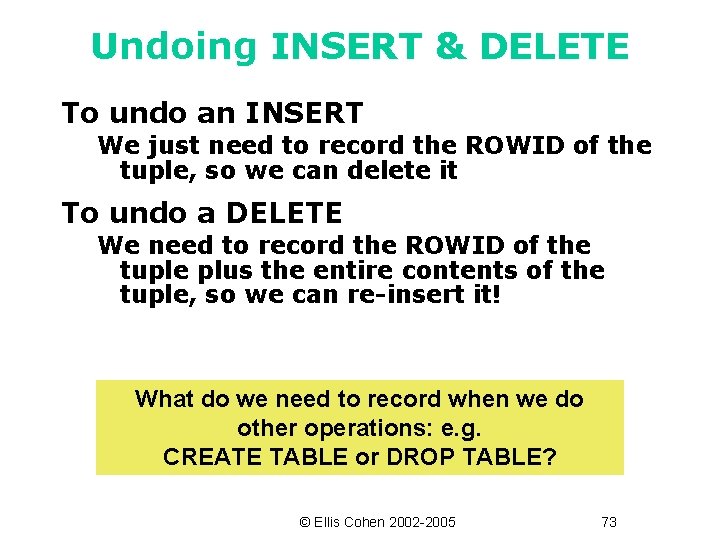 Undoing INSERT & DELETE To undo an INSERT We just need to record the