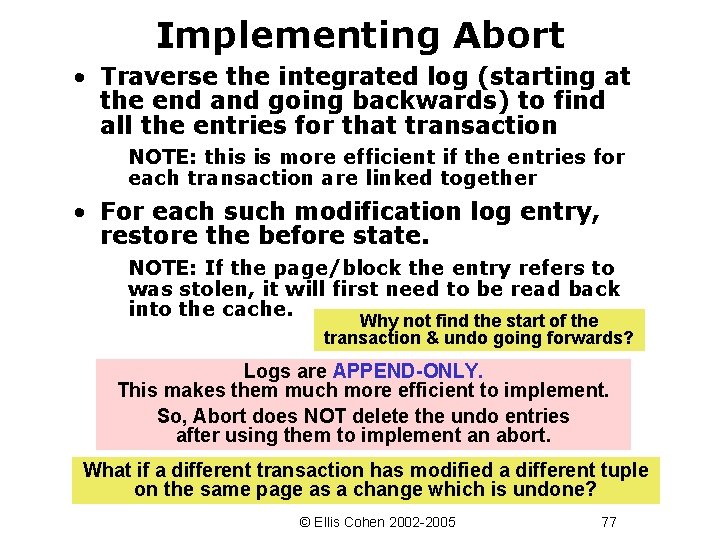 Implementing Abort • Traverse the integrated log (starting at the end and going backwards)