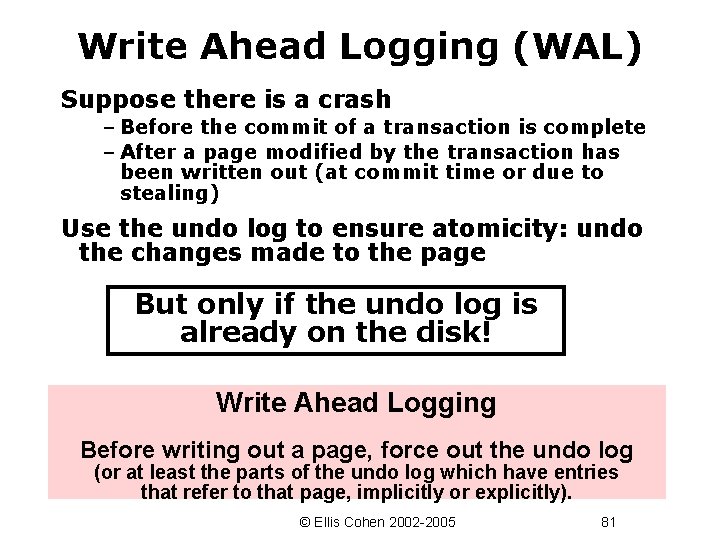 Write Ahead Logging (WAL) Suppose there is a crash – Before the commit of