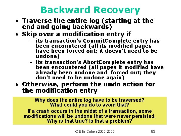Backward Recovery • Traverse the entire log (starting at the end and going backwards)