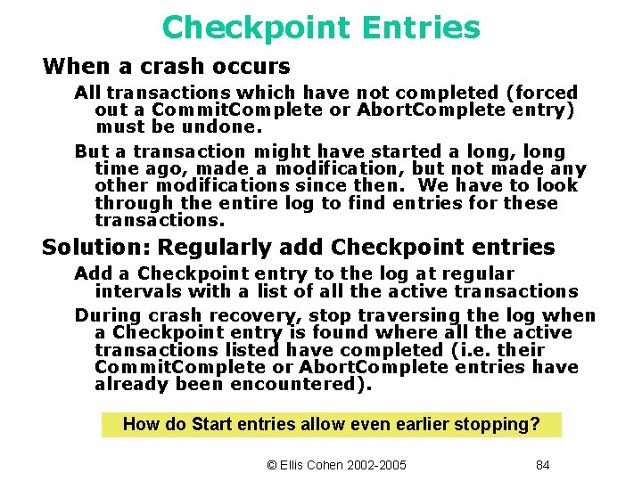 Checkpoint Entries When a crash occurs All transactions which have not completed (forced out