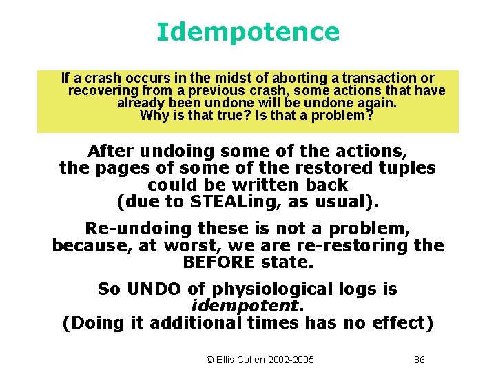 Idempotence If a crash occurs in the midst of aborting a transaction or recovering