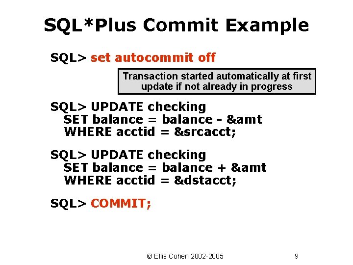SQL*Plus Commit Example SQL> set autocommit off Transaction started automatically at first update if