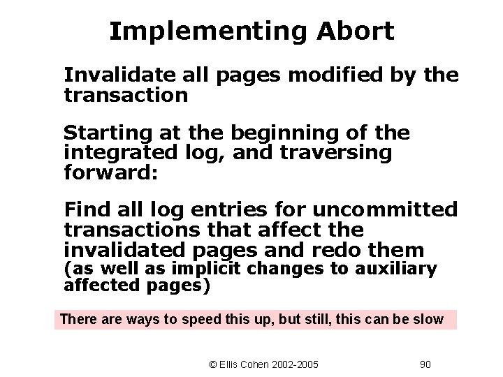 Implementing Abort Invalidate all pages modified by the transaction Starting at the beginning of