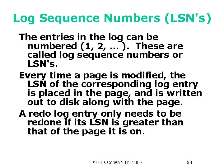 Log Sequence Numbers (LSN's) The entries in the log can be numbered (1, 2,