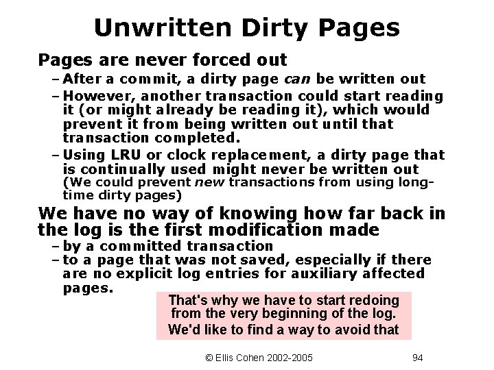 Unwritten Dirty Pages are never forced out – After a commit, a dirty page