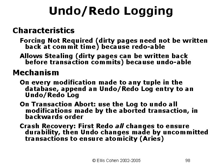 Undo/Redo Logging Characteristics Forcing Not Required (dirty pages need not be written back at
