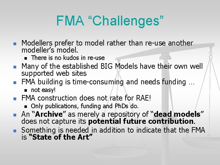 FMA “Challenges” n Modellers prefer to model rather than re-use another modeller’s model. n