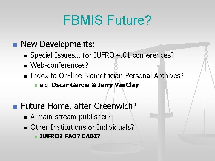 FBMIS Future? n New Developments: n n n Special Issues… for IUFRO 4. 01