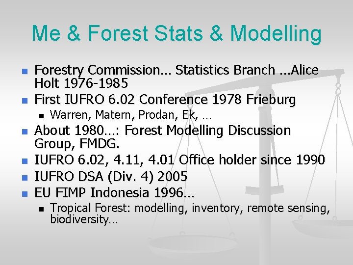 Me & Forest Stats & Modelling n n Forestry Commission… Statistics Branch …Alice Holt